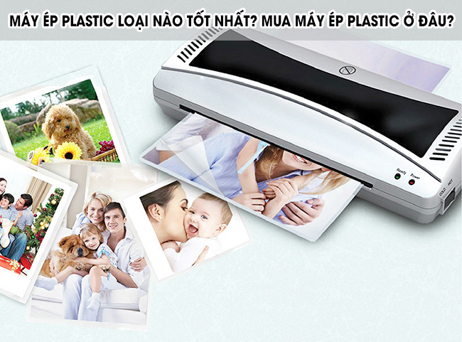 Máy Ép Plastic A3 Loại Nào Tốt? Mua Máy Ép Plastic Ở Đâu?